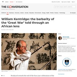 William Kentridge: the barbarity of the 'Great War' told through an African lens