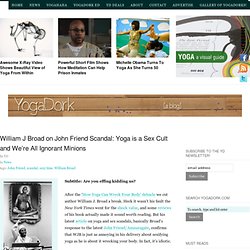 William J Broad on John Friend Scandal: Yoga is a Sex Cult and We’re All Ignorant Minions