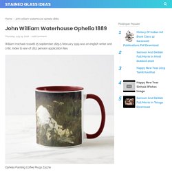 John William Waterhouse Ophelia 1889 - Stained Glass Ideas