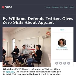 Ev Wiliams Defends Twitter, Gives Zero Shits About App.net