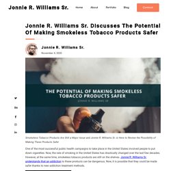 Jonnie R. Williams Sr.: Potential Of Making Smokeless Tobacco Safer