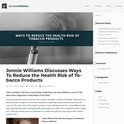 Jonnie Williams: Ways To Reduce the Health Risk of Tobacco Products