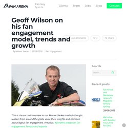 Geoff Wilson on his fan engagement model, trends and digital growth