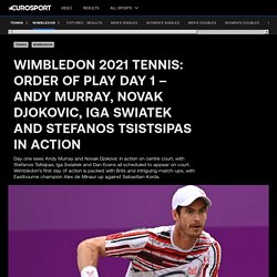 Wimbledon 2021 Tennis: Order of Play Day 1 – Andy Murray, Novak Djokovic, Iga Swiatek and Stefanos Tsistsipas in action - Eurosport