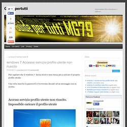 windows 7 Accesso servizio profilo utente non riuscitoGuidepertutti