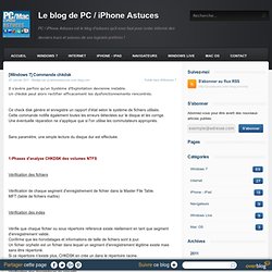 [Windows 7] Commande chkdsk - Le blog de PC / iPhone Astuces