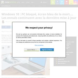 Windows 10 : PC bloqué, écran bleu de la mort.... Les ennuis continuent avec la dernière mise à jour