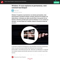 Windows 10 vous espionne en permanence, voici comment tout bloquer