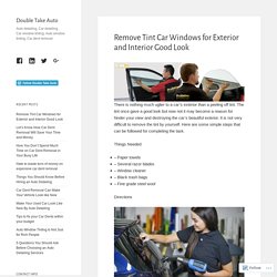 Remove Tint Car Windows for Exterior and Interior Good Look