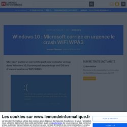 Windows 10 : Microsoft corrige en urgence le crash WiFi WPA3