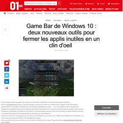 Game Bar de Windows 10 : deux nouveaux outils pour fermer les applis inutiles en un clin d'oeil 