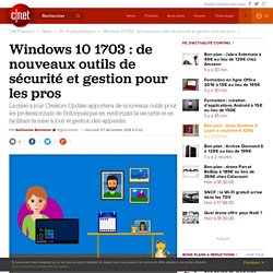 Windows 10 1703 : de nouveaux outils de sécurité et gestion pour les pros
