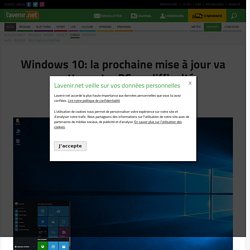 Windows 10: la prochaine mise à jour va mettre votre PC en difficulté