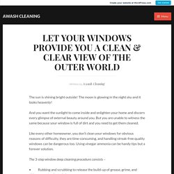 LET YOUR WINDOWS PROVIDE YOU A CLEAN & CLEAR VIEW OF THE OUTER WORLD – awash cleaning