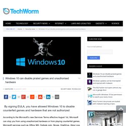 Windows 10 can disable pirated games and unauthorised hardware