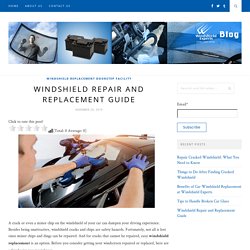 Windshield Repair and Replacement Guide – Windshield Repair and Replacement – Windshield Experts