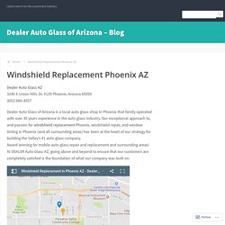 Windshield Replacement Phoenix AZ – Dealer Auto Glass of Arizona – Blog
