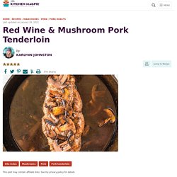 Red Wine & Mushroom Pork Tenderloin