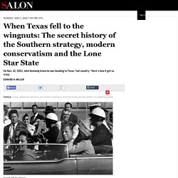 When Texas fell to the wingnuts: The secret history of the Southern strategy, modern conservatism and the Lone Star State