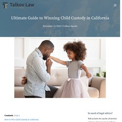 Secrets to Winning Child Custody in California - Talkov Law