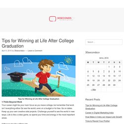 Tips for Winning at Life After College Graduation – 30secondscv.com