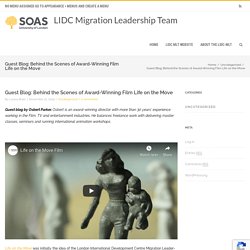Guest Blog: Behind the Scenes of Award-Winning Film Life on the Move – LIDC Migration Leadership Team