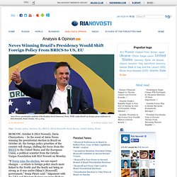 Neves Winning Brazil's Presidency Would Shift Foreign Policy From BRICS to US, EU
