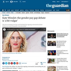 Kate Winslet: the gender pay gap debate is 'a bit vulgar'