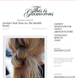 winter hair how to: the double knot}