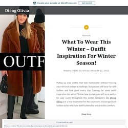 What To Wear This Winter – Outfit Inspiration For Winter Season! – Dieng Olivia