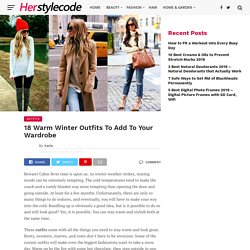 18 Warm Winter Outfits to Add to Your Wardrobe - Winter Outfit Ideas 2019