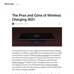 The Pros and Cons of Wireless Charging 2021