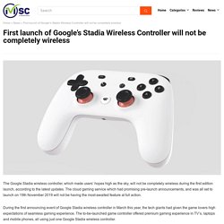 Google Stadia Wireless Controller won't be entirely wireless