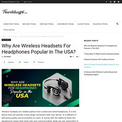 Why Are Wireless Headsets For Headphones Popular In The USA?