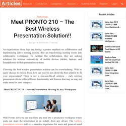 Meet PRONTO 210 – The Best Wireless Presentation Solution!!