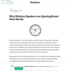 Why Wireless Speakers are Opening Brand New Worlds – Esther Walsh – Medium