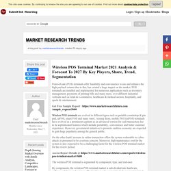 Wireless POS Terminal Market 2021 Analysis & Forecast To 2027 By Key Players, Share, Trend, Segmentation