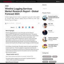 May 2021 Report on Global Wireline Logging Services Market Overview, Size, Share and Trends 2021-2026