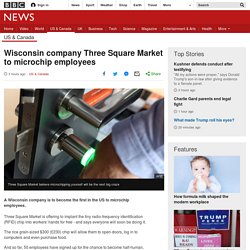 Wisconsin company Three Square Market to microchip employees