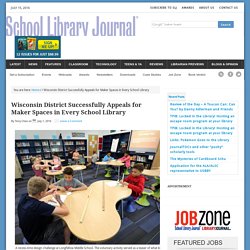 Wisconsin District Successfully Appeals for Maker Spaces in Every School Library
