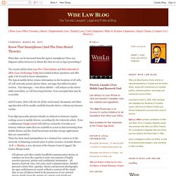 Wise Law Blog: Know That Smartphone (And The Data Stored Therein)