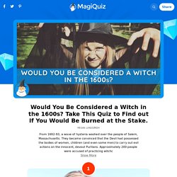 Are You a Witch? Find Out if 1600s America Would Have Killed You