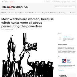 Most witches are women, because witch hunts were all about persecuting the powerless