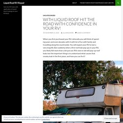 With Liquid Roof hit the road with confidence in your RV!