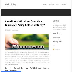 Should You Withdraw from Your Insurance Policy Before Maturity? - Hello Policy