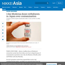 1.6m Moderna doses withdrawn in Japan over contamination - Nikkei Asia