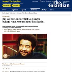 Bill Withers, influential soul singer behind Ain't No Sunshine, dies aged 81