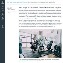 Best Ways To Get Within Shape After 40 And Stay Fit!: Fitness : RAW Fitness Equipment