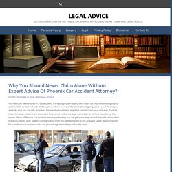 Why You Should Never Claim Alone Without Expert Advice Of Phoenix Car Accident Attorney?