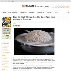 How to Cook Sticky Rice the Easy Way and without a Steamer